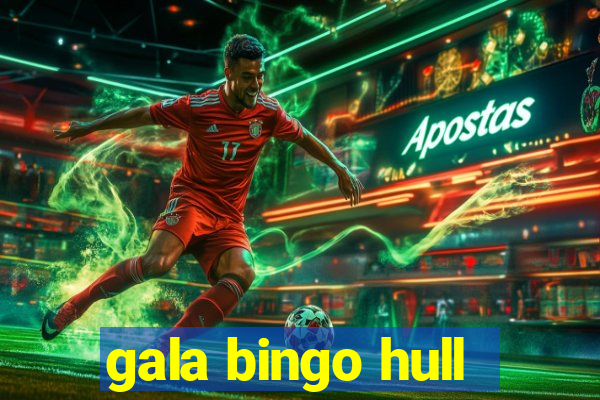 gala bingo hull