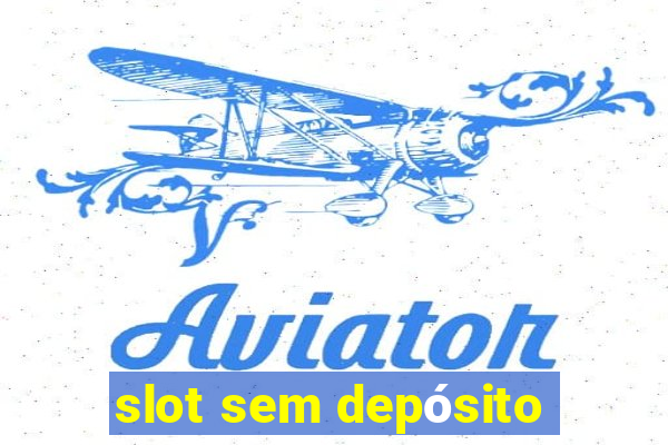 slot sem depósito