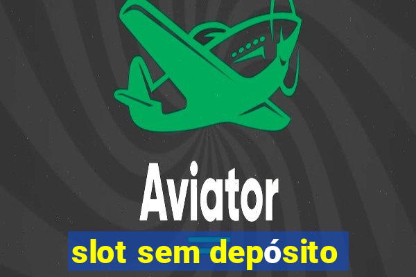 slot sem depósito