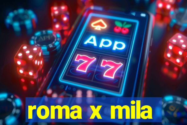 roma x mila