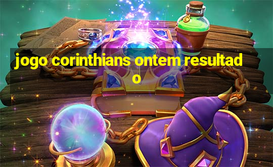 jogo corinthians ontem resultado