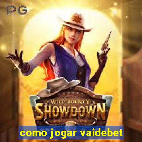 como jogar vaidebet