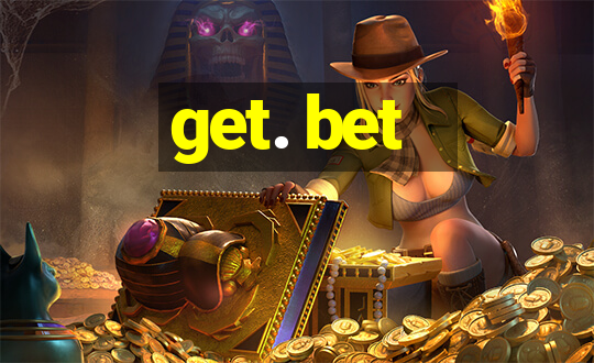 get. bet