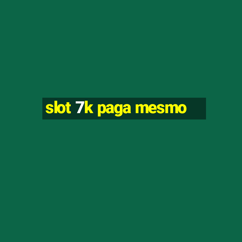 slot 7k paga mesmo