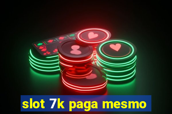 slot 7k paga mesmo