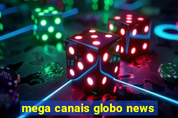 mega canais globo news