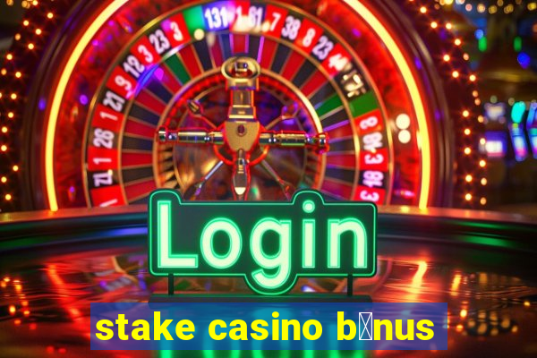 stake casino b么nus