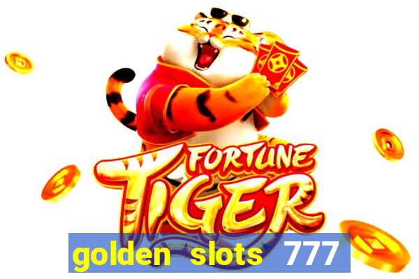 golden slots 777 paga mesmo