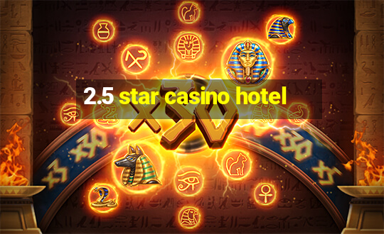 2.5 star casino hotel