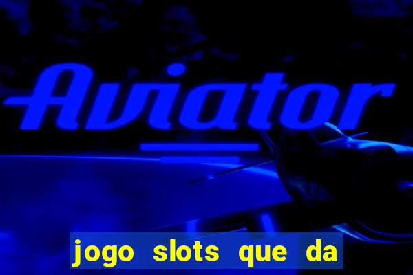 jogo slots que da bonus no cadastro