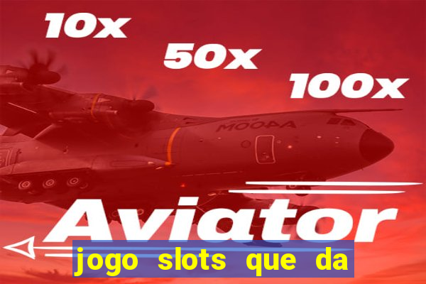 jogo slots que da bonus no cadastro