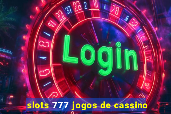 slots 777 jogos de cassino