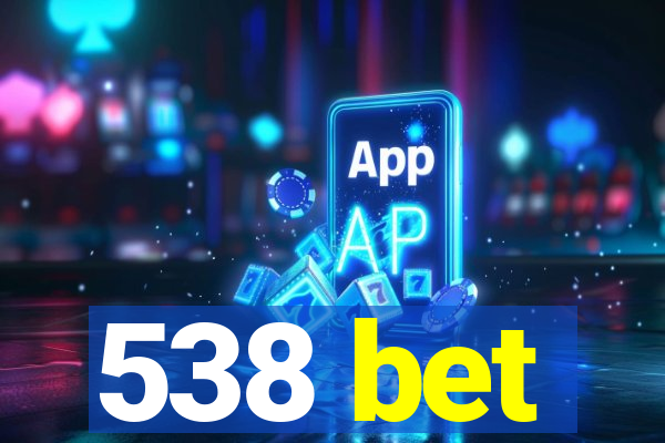 538 bet