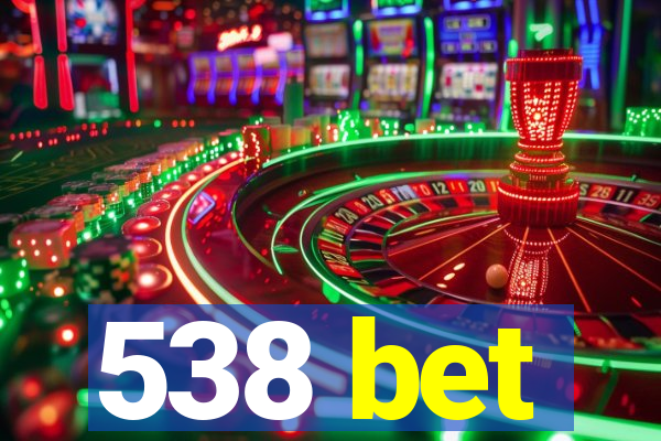 538 bet