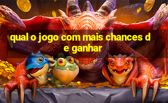 qual o jogo com mais chances de ganhar