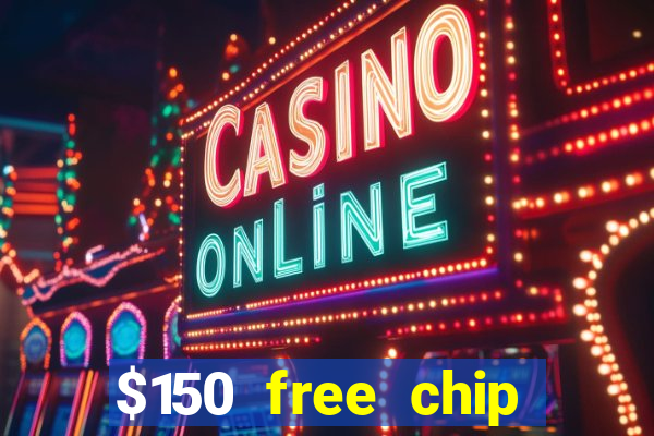 $150 free chip casinos 2021