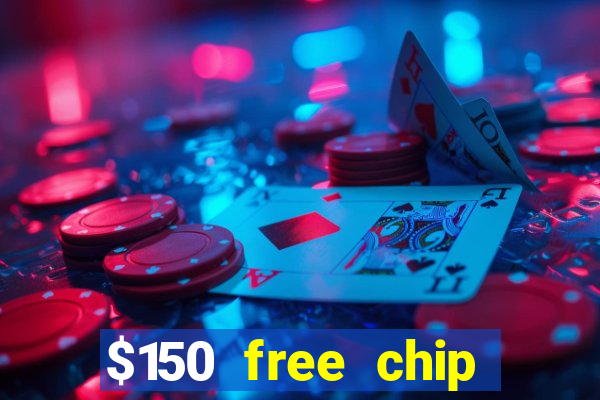 $150 free chip casinos 2021