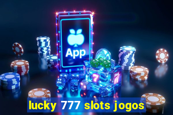 lucky 777 slots jogos