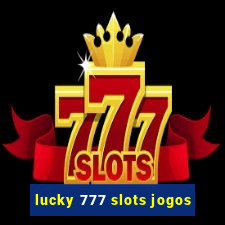 lucky 777 slots jogos