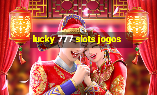 lucky 777 slots jogos