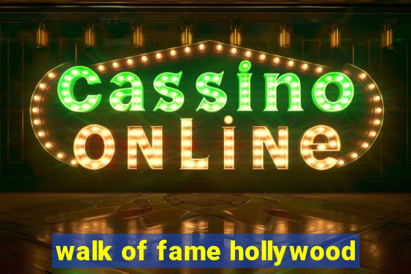 walk of fame hollywood