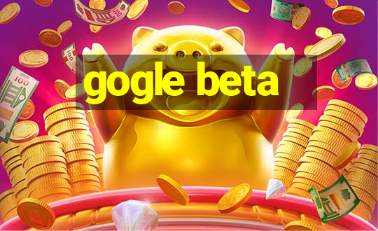 gogle beta