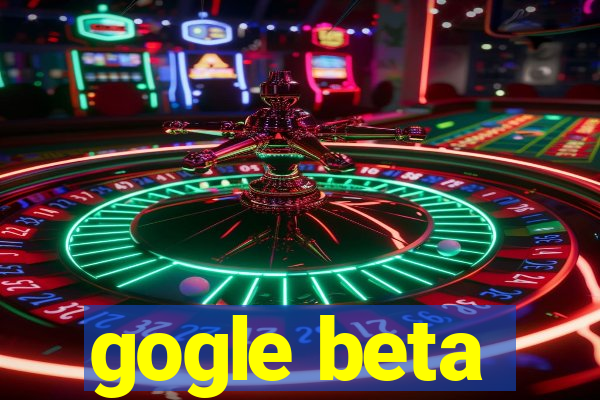 gogle beta