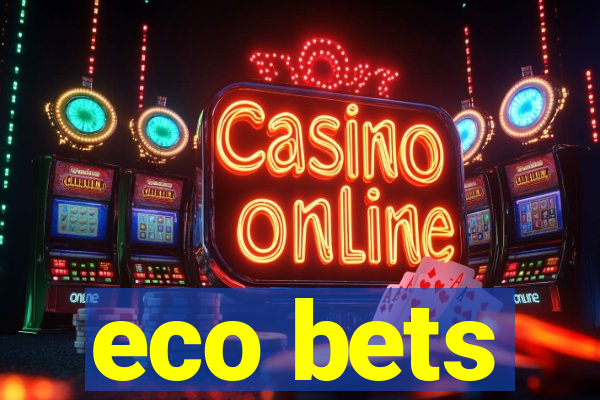 eco bets