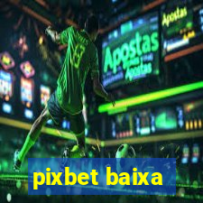 pixbet baixa