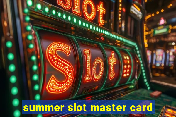 summer slot master card