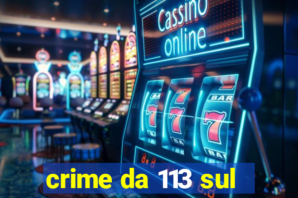 crime da 113 sul