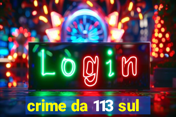 crime da 113 sul