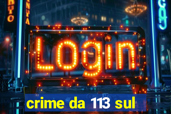 crime da 113 sul