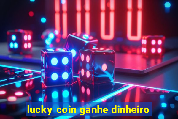 lucky coin ganhe dinheiro