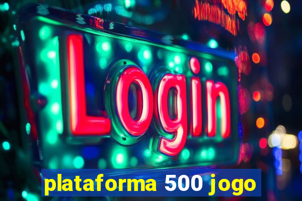 plataforma 500 jogo