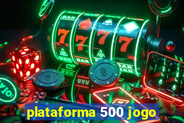 plataforma 500 jogo