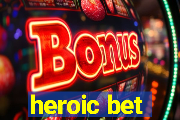 heroic bet