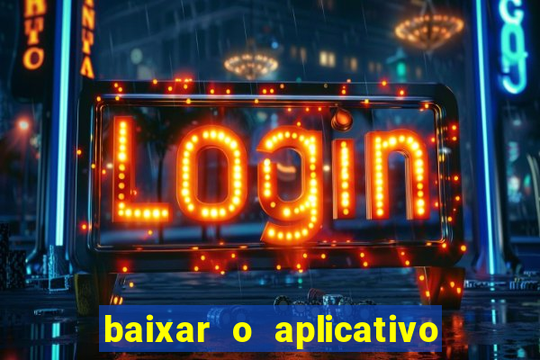 baixar o aplicativo bet app