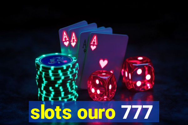 slots ouro 777