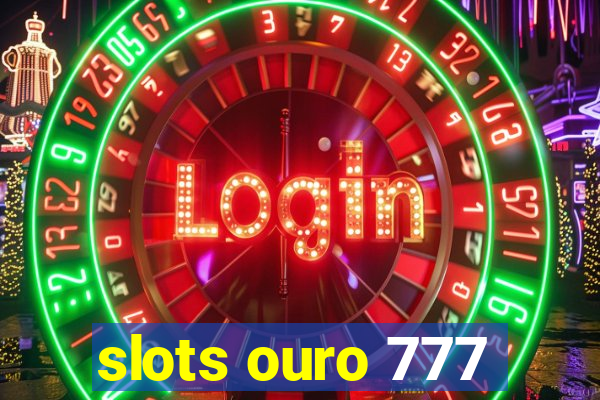 slots ouro 777