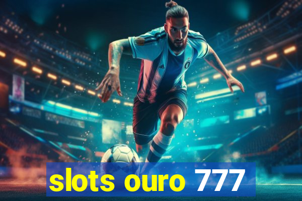 slots ouro 777