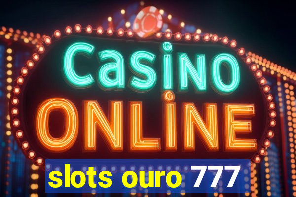 slots ouro 777