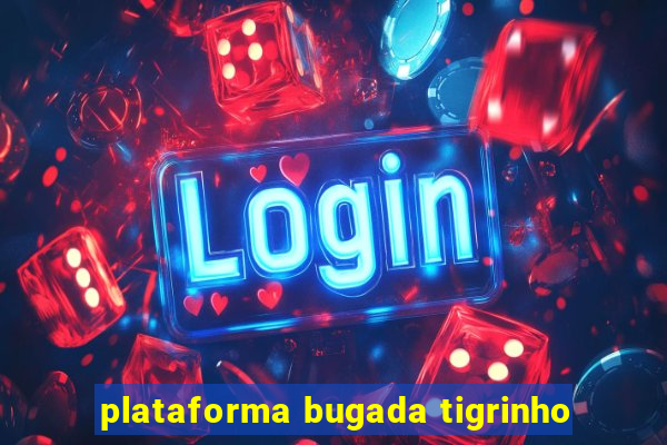 plataforma bugada tigrinho