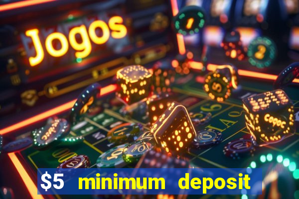 $5 minimum deposit casino australia 2023