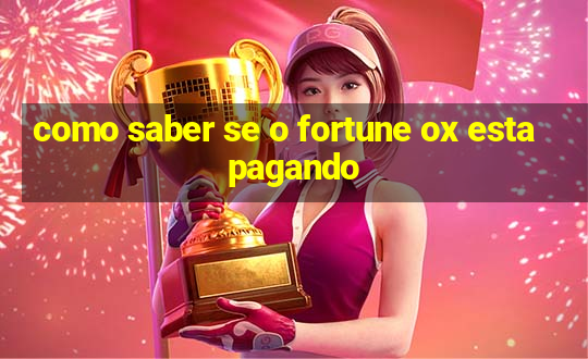 como saber se o fortune ox esta pagando