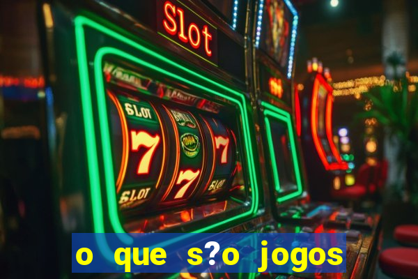 o que s?o jogos de aposta