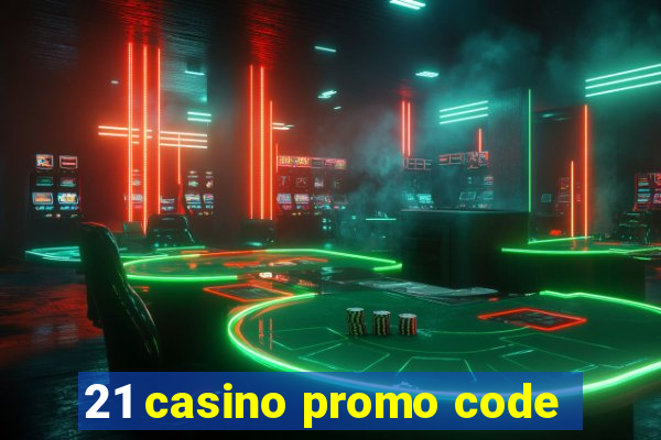 21 casino promo code