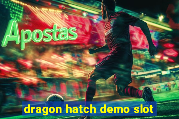 dragon hatch demo slot