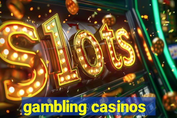 gambling casinos