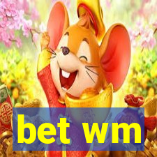 bet wm